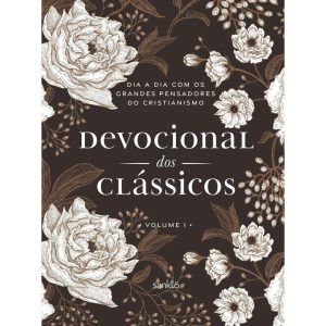 DEVOCIONAL DOS CLÁSSICOS VOLUME 1 - FLORAL - DIA A DIA COM OS GRANDES PENSADORES DO CRISTIANISMO - VOL. 1