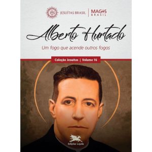 ALBERTO HURTADO - UM FOGO QUE ACENDE OUTROS FOGOS - VOL. 16