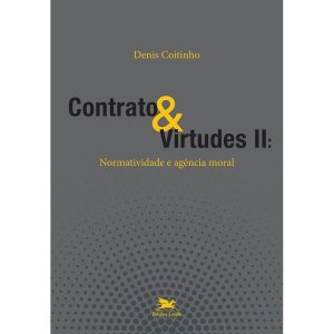 CONTRATO & VIRTUDES II - NORMATIVIDADE E AGÊNCIA MORAL