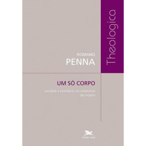 UM SÓ CORPO - LAICIDADE E SACERDÓCIO NO CRISTIANISMO DAS ORIGENS