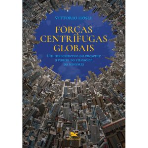 FORÇAS CENTRÍFUGAS GLOBAIS - UM MAPEAMENTO DO PRESENTE A PARTIR DA FILOSOFIA DA HISTÓRIA