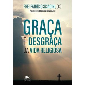 GRAÇA E DESGRAÇA DA VIDA RELIGIOSA