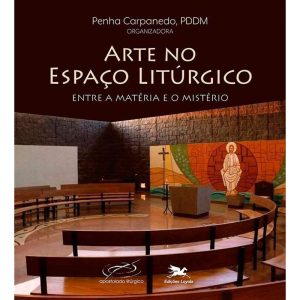 ARTE NO ESPAÇO LITÚRGICO: ENTRE A MATÉRIA E O MISTÉRIO
