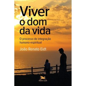 VIVER O DOM DA VIDA: O PROCESSO DE INTEGRAÇÃO HUMANO-ESPIRITUAL