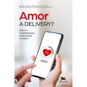 AMOR A DELIVERY?: SOBRE O ANALFABETISMO SENTIMENTAL E ERÓTICO