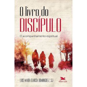 O LIVRO DO DISCÍPULO: O ACOMPANHAMENTO ESPIRITUAL