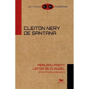 MERLEAU-PONTY LEITOR DE CLAUDEL: ENTRE FILOSOFIA E LITERATURA