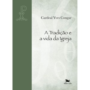 A TRADIÇÃO E A VIDA DA IGREJA