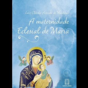 A MATERNIDADE ECLESIAL DE MARIA