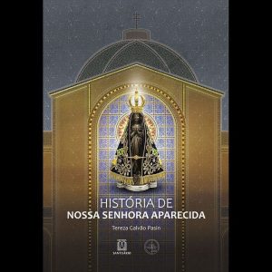 HISTÓRIA DE NOSSA SENHORA APARECIDA