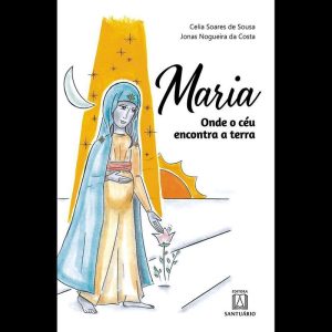 MARIA: ONDE O CÉU ENCONTRA A TERRA