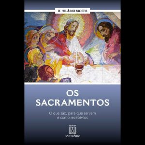 OS SACRAMENTOS - O QUE SÃO, PARA QUE SERVEM E COMO RECEBÊ-LOS