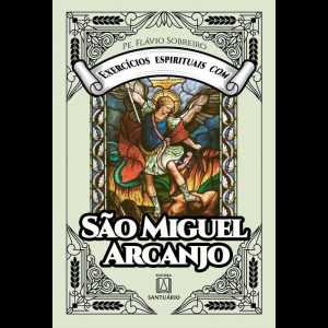 EXERCÍCIOS ESPIRITUAIS COM SÃO MIGUEL ARCANJO