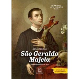 Meditações sobre São Geraldo Majela: Homem mergulhado em Deus
