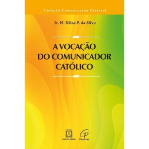 A VOCAÇÃO DO COMUNICADOR CATÓLICO