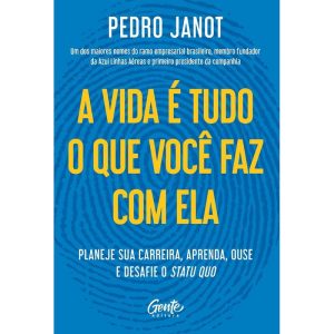 A VIDA É TUDO O QUE VOCÊ FAZ COM ELA: PLANEJE SUA CARREIRA, APRENDA, OUSE E DESAFIE O STATUS QUO.