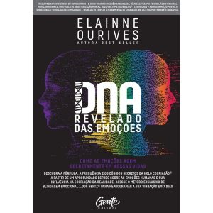 DNA REVELADO DAS EMOÇÕES: COMO AS EMOÇÕES AGEM SECRETAMENTE EM NOSSAS VIDAS: DESCUBRA A FÓRMULA, A FREQUÊNCIA E OS CÓDIGOS SECRETOS DA HOLO COCRIAÇÃO® A PARTIR DE UM APROFUNDADO ESTUDO SOBRE AS EMOÇÕES HUMANAS E SUA INFLUÊNCIA NA COCRIAÇÃO DA REALIDA