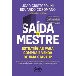 SAÍDA DE MESTRE: ESTRATÉGIAS PARA COMPRA E VENDA DE UMA STARTUP: COMO AS STARTUPS ESTÃO REVOLUCIONANDO MERCADOS E SE TORNARAM O FOCO DE DISPUTAS MILIONÁRIAS ENTRE AS GRANDES EMPRESAS