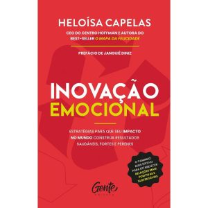INOVAÇÃO EMOCIONAL: ESTRATÉGIAS PARA QUE SEU IMPACTO NO MUNDO CONSTRUA RESULTADOS SAUDÁVEIS, FORTES E PERENES