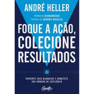 FOQUE A AÇÃO, COLECIONE RESULTADOS: ENFRENTE SEUS BLOQUEIOS E ARQUITETE SUA JORNADA DE EXCELÊNCIA