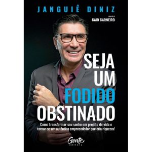 SEJA UM FODIDO OBSTINADO: COMO TRANSFORMAR SEU SONHO EM PROJETO DE VIDA E TORNAR-SE UM AUTÊNTICO EMPREENDEDOR QUE CRIA RIQUEZAS!