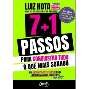 7+1 PASSOS PARA CONQUISTAR TUDO O QUE MAIS SONHOU: UM MÉTODO SIMPLES E RÁPIDO PARA TRANSFORMAR OS SEUS RESULTADOS NO ATO