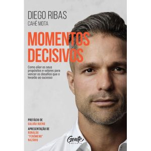 MOMENTOS DECISIVOS - NOVA EDIÇÃO: COMO ALIAR OS SEUS PROPÓSITOS E VALORES PARA VENCER OS DESAFIOS QUE O LEVARÃO AO SUCESSO