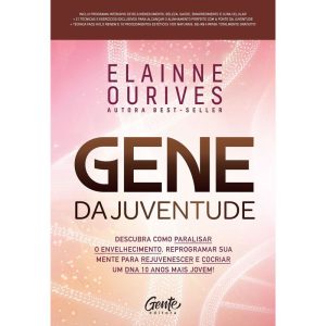 GENE DA JUVENTUDE: DESCUBRA COMO PARALISAR O ENVELHECIMENTO, REPROGRAMAR SUA MENTE PARA REJUVENESCER E COCRIAR UM DNA 10 ANOS MAIS JOVEM!