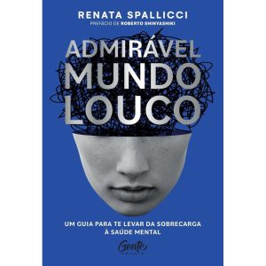ADMIRÁVEL MUNDO LOUCO: UM GUIA PARA TE LEVAR DA SOBRECARGA À SAÚDE MENTAL