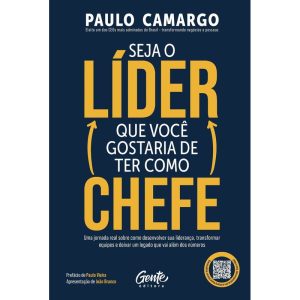 SEJA O LÍDER QUE VOCÊ GOSTARIA DE TER COMO CHEFE: UMA JORNADA REAL SOBRE COMO DESENVOLVER SUA LIDERANÇA, TRANSFORMAR EQUIPES E DEIXAR UM LEGADO QUE VAI ALÉM DOS NÚMEROS