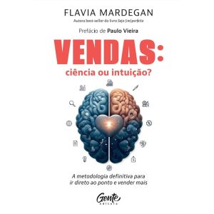 VENDAS: CIÊNCIA OU INTUIÇÃO?: A METODOLOGIA DEFINITIVA PARA IR DIRETO AO PONTO E VENDER MAIS