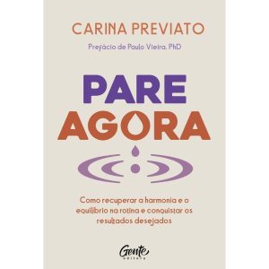 PARE AGORA: COMO RECUPERAR A HARMONIA E O EQUILÍBRIO NA ROTINA E CONQUISTAR OS RESULTADOS DESEJADOS