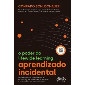 APRENDIZADO INCIDENTAL: O PODER DO LIFEWIDE LEARNING: DESPERTE PARA AS OPORTUNIDADES DE APRENDIZADO QUE JÁ EXISTEM EM SUA VIDA E POTENCIALIZE SEU DESENVOLVIMENTO