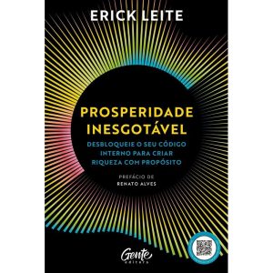 PROSPERIDADE INESGOTÁVEL: DESBLOQUEIE O SEU CÓDIGO INTERNO PARA CRIAR RIQUEZA COM PROPÓSITO