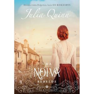 UMA NOIVA REBELDE (OS ROKESBYS - LIVRO 4): A ORIGEM DOS BRIDGERTONS