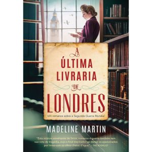 A ÚLTIMA LIVRARIA DE LONDRES: UM ROMANCE SOBRE A SEGUNDA GUERRA MUNDIAL