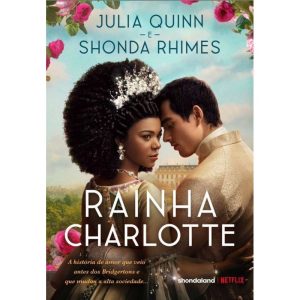 RAINHA CHARLOTTE: A HISTÓRIA DE AMOR QUE VEIO ANTES DOS BRIDGERTONS E QUE MUDOU A ALTA SOCIEDADE...