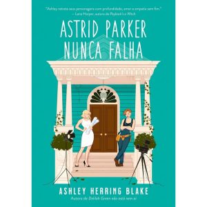 ASTRID PARKER NUNCA FALHA (BRIGHT FALLS - LIVRO 2)