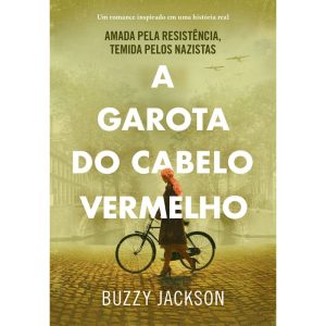 A GAROTA DO CABELO VERMELHO: AMADA PELA RESISTÊNCIA, TEMIDA PELOS NAZISTAS