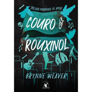 COURO E ROUXINOL (TRILOGIA MORRENDO DE AMOR - LIVRO 2)