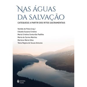 NAS ÁGUAS DA SALVAÇÃO: CATEQUESE A PARTIR DOS RITOS SACRAMENTAIS