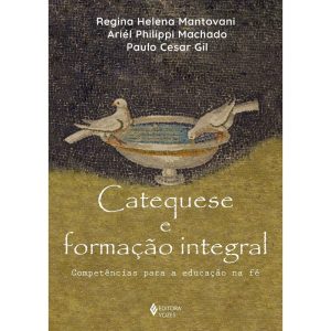 CATEQUESE E FORMAÇÃO INTEGRAL: COMPETÊNCIAS PARA A EDUCAÇÃO NA FÉ
