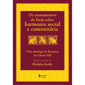 OS ENSINAMENTOS DO BUDA SOBRE HARMONIA SOCIAL E COMUNITÁRIA: UMA ANTOLOGIA DE DISCURSOS DO CÂNONE PÃLI