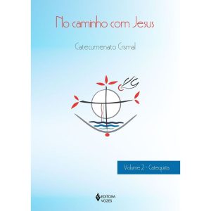 NO CAMINHO COM JESUS - VOL. 2 CATEQUISTA: CATECUMENATO CRISMAL