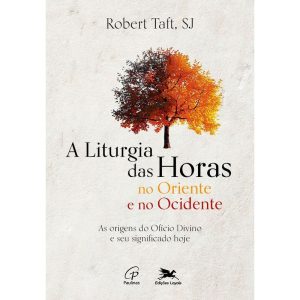 LITURGIA DAS HORAS NO ORIENTE E NO OCIDENTE (A): AS ORIGENS DO OFÍCIO DIVINO E SEU SIGNIFICADO HOJE