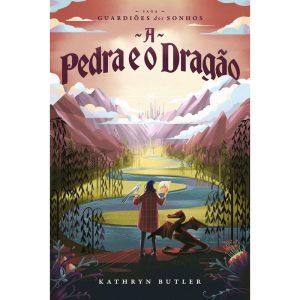 A PEDRA E O DRAGÃO (SAGA GUARDIÕES DOS SONHOS)