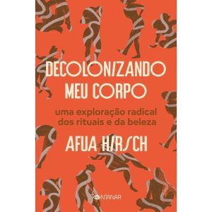 DECOLONIZANDO MEU CORPO: UMA EXPLORAÇÃO RADICAL DOS RITUAIS E DA BELEZA