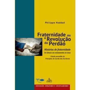 FRATERNIDADE OU A REVOLUÇÃO DO PERDÃO
