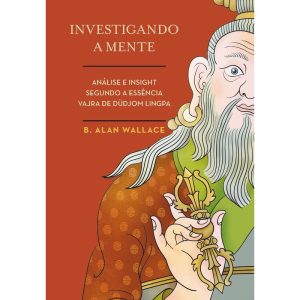 INVESTIGANDO A MENTE: ANÁLISE E INSIGHT SEGUNDO A ESSÊNCIA VAJRA DE DÜDJOM LINGPA