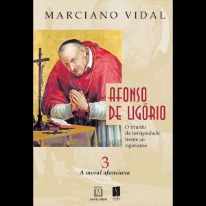 AFONSO DE LIGÓRIO - O TRIUNFO DA BENIGNIDADE FRENTE AO RIGORISMO - VOLUME 3